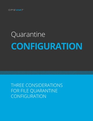 THREE CONSIDERATIONS FOR FILE QUARANTINE CONFIGURATION | PAGE 1
Quarantine
CONFIGURATION
THREE CONSIDERATIONS
FOR FILE QUARANTINE
CONFIGURATION
 