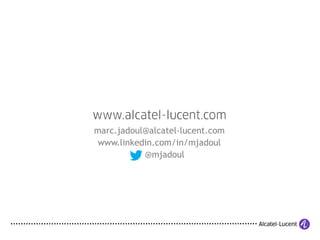marc.jadoul@alcatel-lucent.com
www.linkedin.com/in/mjadoul
@mjadoul
 