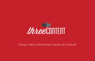 Design Gráﬁco | Web Design | Gestão de Conteúdo
 