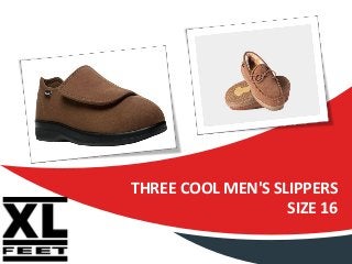 THREE COOL MEN'S SLIPPERS
SIZE 16
 