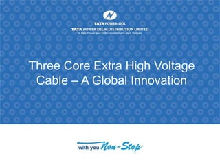 Three Core Extra High Voltage
Cable – A Global Innovation
 