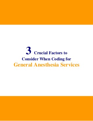 3

Crucial Factors to
Consider When Coding for

General Anesthesia Services

 