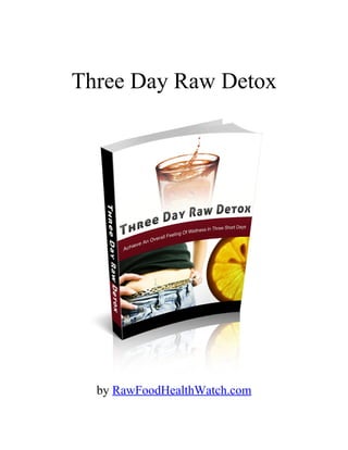 Three Day Raw Detox




  by RawFoodHealthWatch.com
 