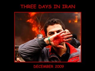 THREE DAYS IN IRAN DECEMBER 2009 