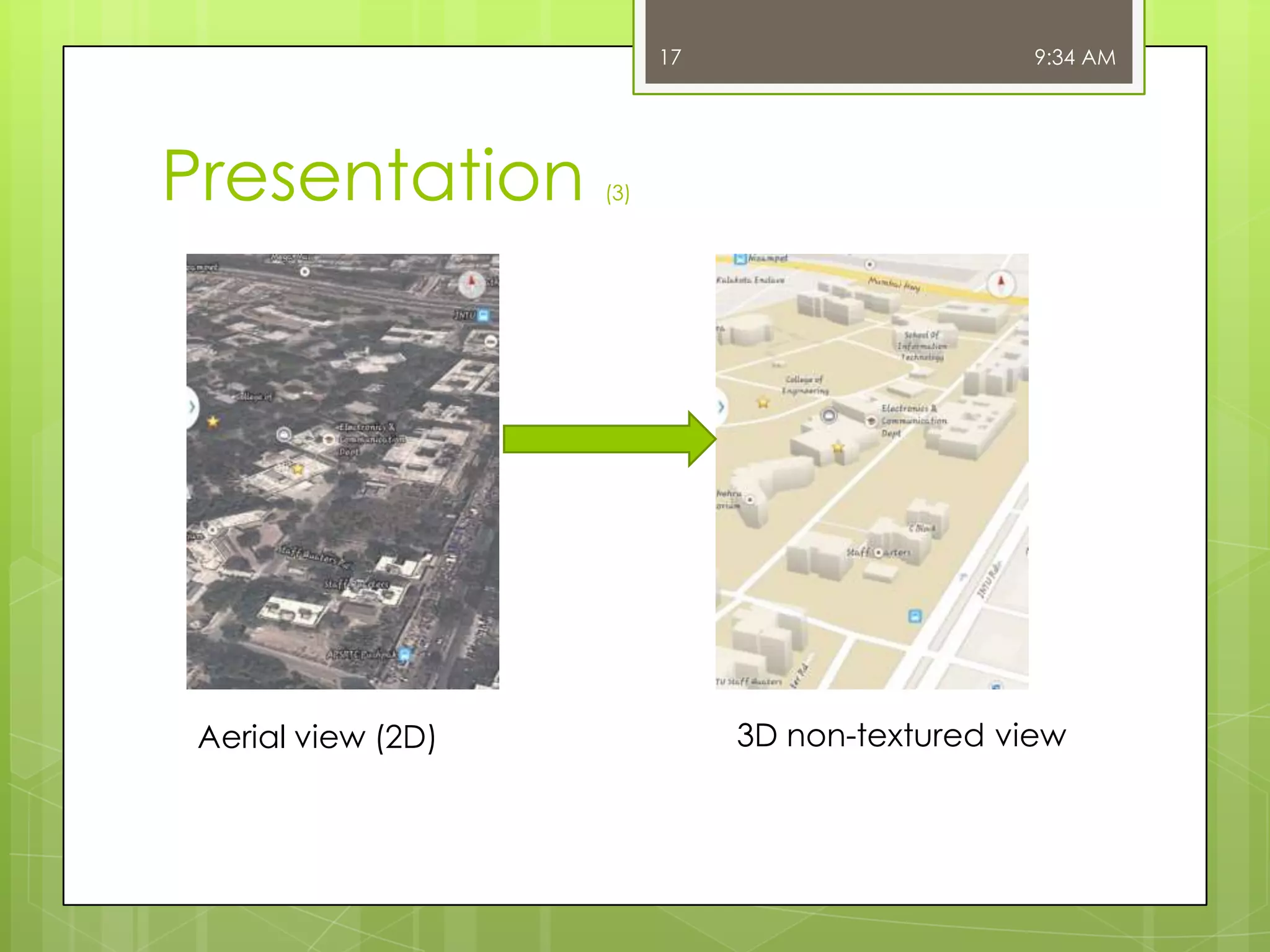 17

Presentation

Aerial view (2D)

9:34 AM

(3)

3D non-textured view

 