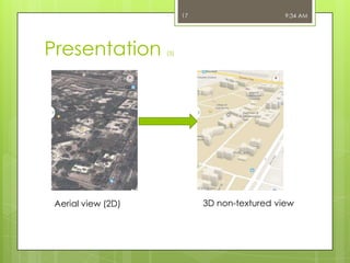 17

Presentation

Aerial view (2D)

9:34 AM

(3)

3D non-textured view

 