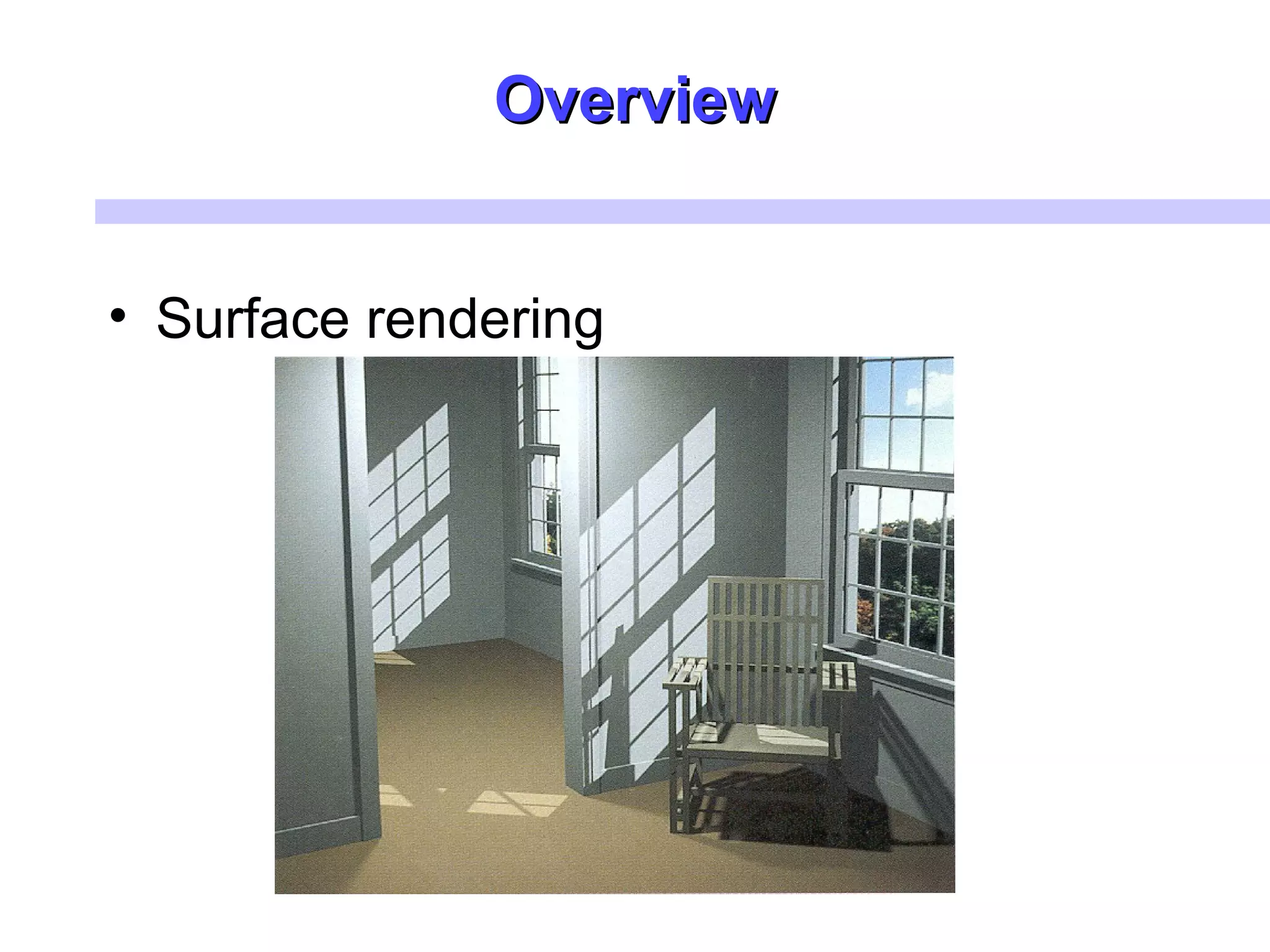 OverviewOverview
• Surface rendering
 