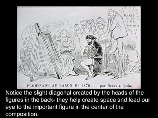 Notice the slight diagonal created by the heads of the figures in the back- they help create space and lead our eye to the important figure in the center of the composition. 