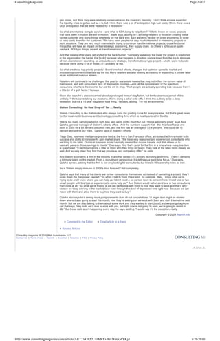 ConsultingMag.com                                                                                                                                                   Page 2 of 2




                                        gas prices, so I think they were relatively conservative on the inventory planning. I don’t think anyone expected
                                        the liquidity crisis to get as bad as it is, but I think there was a lot of anticipation high fuel costs, I think there was a
                                        lot of anticipation that we were headed for a recession.”

                                        So what are retailers doing to survive—and what is KSA doing to help them? “I think, knock on wood, projects
                                        that have been in motion are still in motion,” Black says, adding he’s advising retailers to focus on creating value
                                        for the customer and doing things differently on the back end, such as being flexible on order shipments, in order
                                        to keep costs down for the customer. “We have seen people not very much interested in interesting projects or
                                        point solutions. They are very much interested in trying to continue transformational projects, cross functional
                                        things that will have an impact on their strategic positioning, their supply chain. So [there’s a] focus on quick
                                        payback, ROI type things, as well as transformational projects.”

                                        And that means other plans get shifted to the back burner. “Generally speaking, the lower the project is positioned
                                        in the organization the harder it is [to do] because what happens is direction comes down from the top to eliminate
                                        all non-discretionary spending, so unless it’s very strategic, transformational type project—which, we’re fortunate
                                        because we’re doing a lot of those—it’s probably at risk.”

                                        So what are those top priority projects? Brand overhaul efforts, changes that optimize speed to market and
                                        process improvement initiatives top the list. Many retailers are also looking at creating or expanding a private label
                                        as an additional revenue stream.

                                        Retailers will continue to be challenged this year by real estate leases that may not reflect the current value of
                                        their space, and with consumers’ lack of disposable incomes—and, at the opposite end of the spectrum,
                                        consumers who have the income, but not the will to shop. “Rich people are actually spending less because there’s
                                        a little bit of a guilt factor,” he says.

                                        Black also says he’s also concerned about a prolonged time of stagflation, but thinks a serious period of it is
                                        unlikely. “I think we’re taking our medicine. We’re doing a lot of write-offs. I think this is likely to be a deep
                                        recession, but not a 15-year stagflation-type thing,” he says, adding, “I’m not an economist.”

                                        Slalom Consulting: No Real Drop-off Yet … Really

                                        Slalom Consulting is like that student who always ruins the grading curve for everyone else. But that’s great news
                                        for this local-model business and technology consulting firm, which is headquartered in Seattle.

                                        “We’re not really carrying a bench right now, and we’re pretty much full out. Things are pretty good,” says Alex
                                        Qatsha, general manager of Slalom’s Atlanta office. And the numbers support that—the Atlanta office at one
                                        point in 2008 hit a 99 percent utilization rate, and the firm has an average of 93.4 percent. “We could fall 10
                                        percent and still hit our mark,” Qatsha says of Atlanta’s efforts.

                                        Tiago Dias, business intelligence practice lead at the firm’s San Francisco office, attributes the firm’s model to its
                                        success and ability to consistently gain market share. “We have very seasoned and experienced consultants who
                                        we bring to the table. Our local business model basically means that no one travels. And that allows us to
                                        basically pass on those savings to clients,” Dias says. And that’s good for the firm in a time where every line item
                                        is questioned. “[Clients] scrutinize a little bit more who they bring on board. They look at the rates more closely as
                                        well. And so very often they find that we provide a very compelling offer,” he adds.

                                        And Slalom is certainly a firm in the minority in another sense—it’s actively recruiting and hiring. “There’s certainly
                                        a lot more talent on the market. From a recruitment perspective, it’s definitely a good time for us,” Dias says.
                                        Qatsha agrees, adding that the firm is not only looking for consultants, but hires to fill leadership roles as well.

                                        So is Slalom simply immune to 2009’s dour forecast? Not completely.

                                        Qatsha says that many of his clients are former consultants themselves, so instead of cancelling a project, they’ll
                                        scale down the manpower needed. “So when I talk to them I hear a lot, for example, ‘Alex, I know what we’re
                                        trying to do and I know where you can help us. I don’t need a six-person team to come in here. I need one or two
                                        smart people with this type of experience to come help us.’” And Slalom would rather send one or two consultants
                                        than none at all. “So what we’re finding is we can be flexible with them to how they want to work and that’s why I
                                        believe we keep winning in the marketplace even through this kind of depressed time right now. Because we can
                                        move with them and allow them to buy how they want to buy.”

                                        Qatsha also says he’s seeing more postponements than all-out cancellations. “A larger deal might be slowed
                                        down where it was going to start this month, now they’re asking can we work with them and start it sometime next
                                        month. But we are also talking to them about some work and they wanted to start [soon] and we just get a phone
                                        call that says, ‘Hey look, we’d love to work with you, but right now is not going to work, we’re going to revisit in
                                        Q2.” But those calls aren’t happening every day, he says, adding, “I would say it’s the exception, really.

                                                                                                                                    Copyright © 2009 Reprint Info

                                            » Comment to the Editor         » Email article to a friend

                                        » Related Articles

Consulting magazine © 2010 BNA Subsidiaries, LLC
Contact Us | Terms of Use | Reprints | Advertise | About Us | FAQ | Privacy Policy




http://www.consultingmagazine.com/article/ART234265?C=lXNXvBzvWmxMYKyI                                                                                                  3/26/2010
 