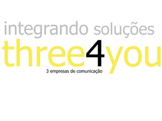 integrando soluções

     3 empresas de comunicação
 