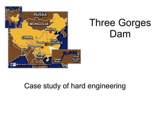 Three Gorges Dam Case study of hard engineering 