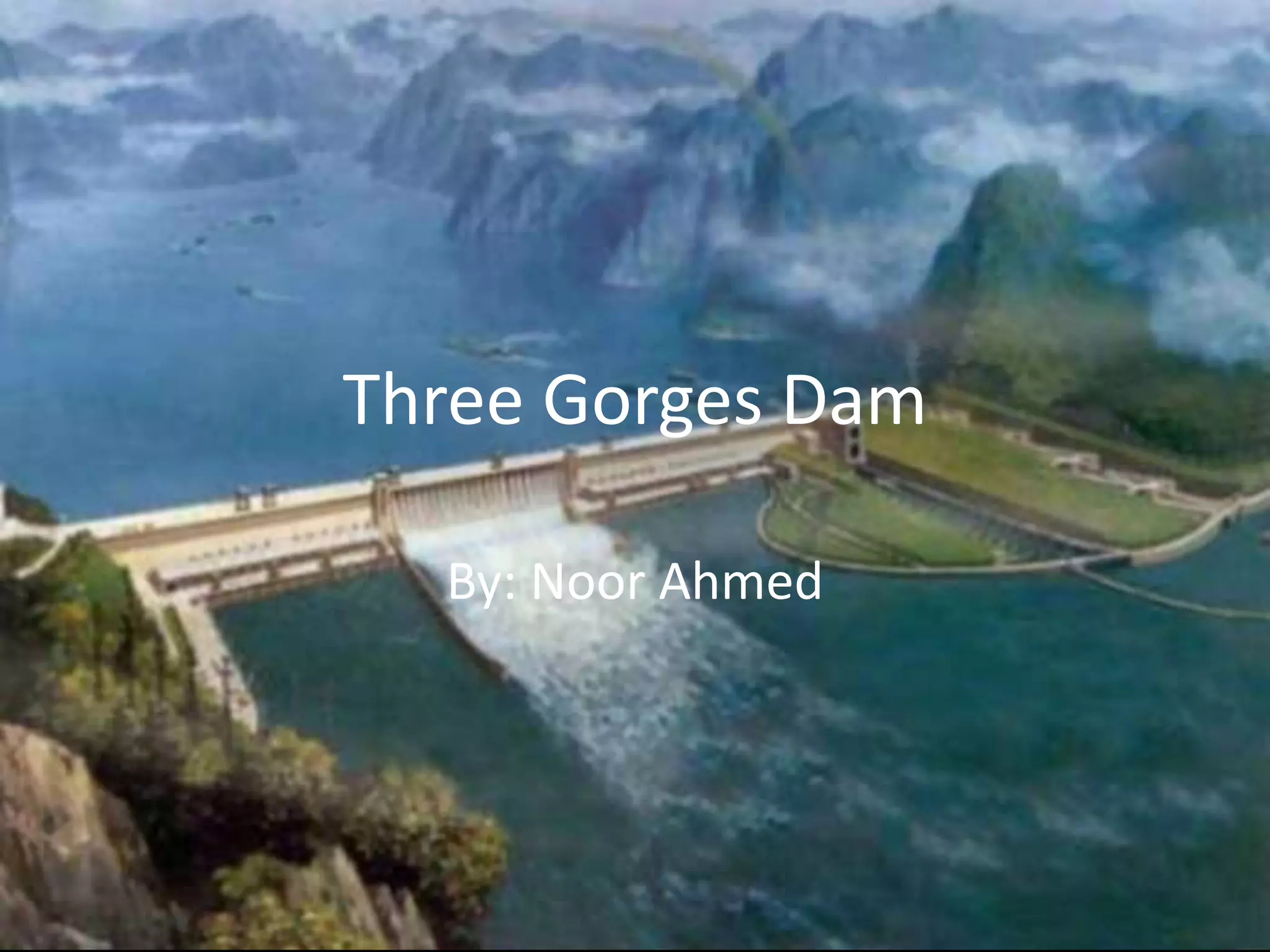 Three Gorges Dam
By: Noor Ahmed