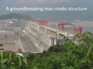 A groundbreaking man made structure