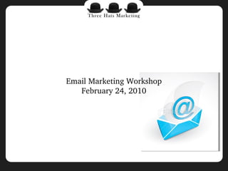 Email Marketing Workshop February 24, 2010 
