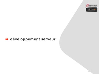 ➡ développement serveur




                          104
 