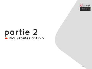 partie d’iOS 5
            2
➡Nouveautés




                 109
 