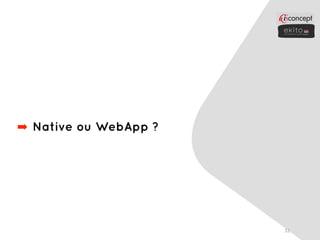 ➡ Native ou WebApp ?




                       32
 