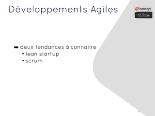 Développements Agiles


 ➡ deux tendances à connaitre
   • lean startup
   • scrum




                                65
 