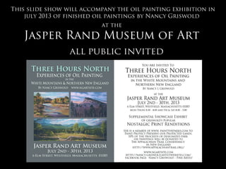 This slide show will accompany the oil painting exhibition in
    july 2013 of finished oil paintings by Nancy Griswold
                           at the

   Jasper Rand Museum of Art
 