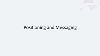 Positioning and Messaging
 