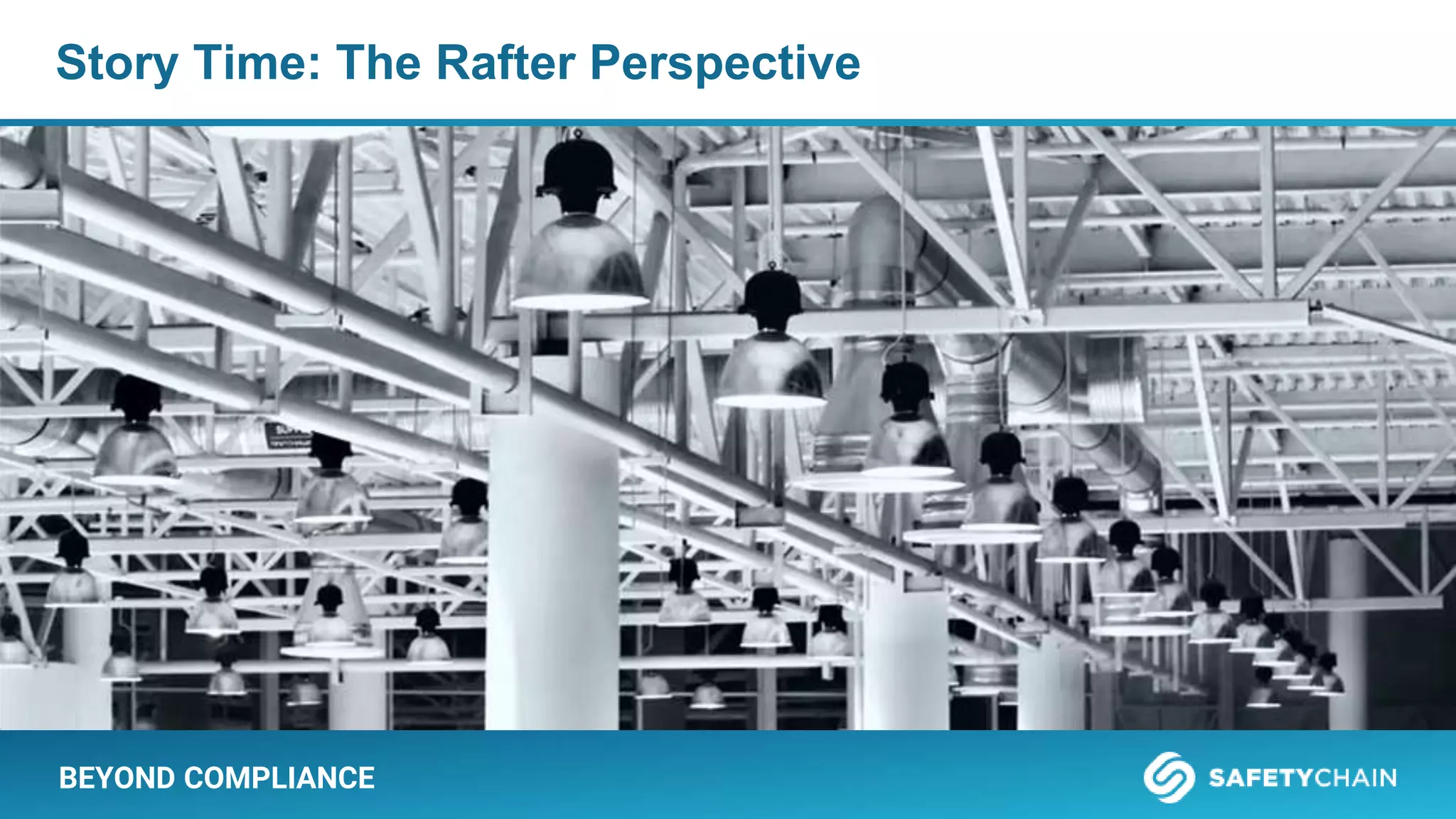 BEYOND COMPLIANCE
Story Time: The Rafter Perspective
 