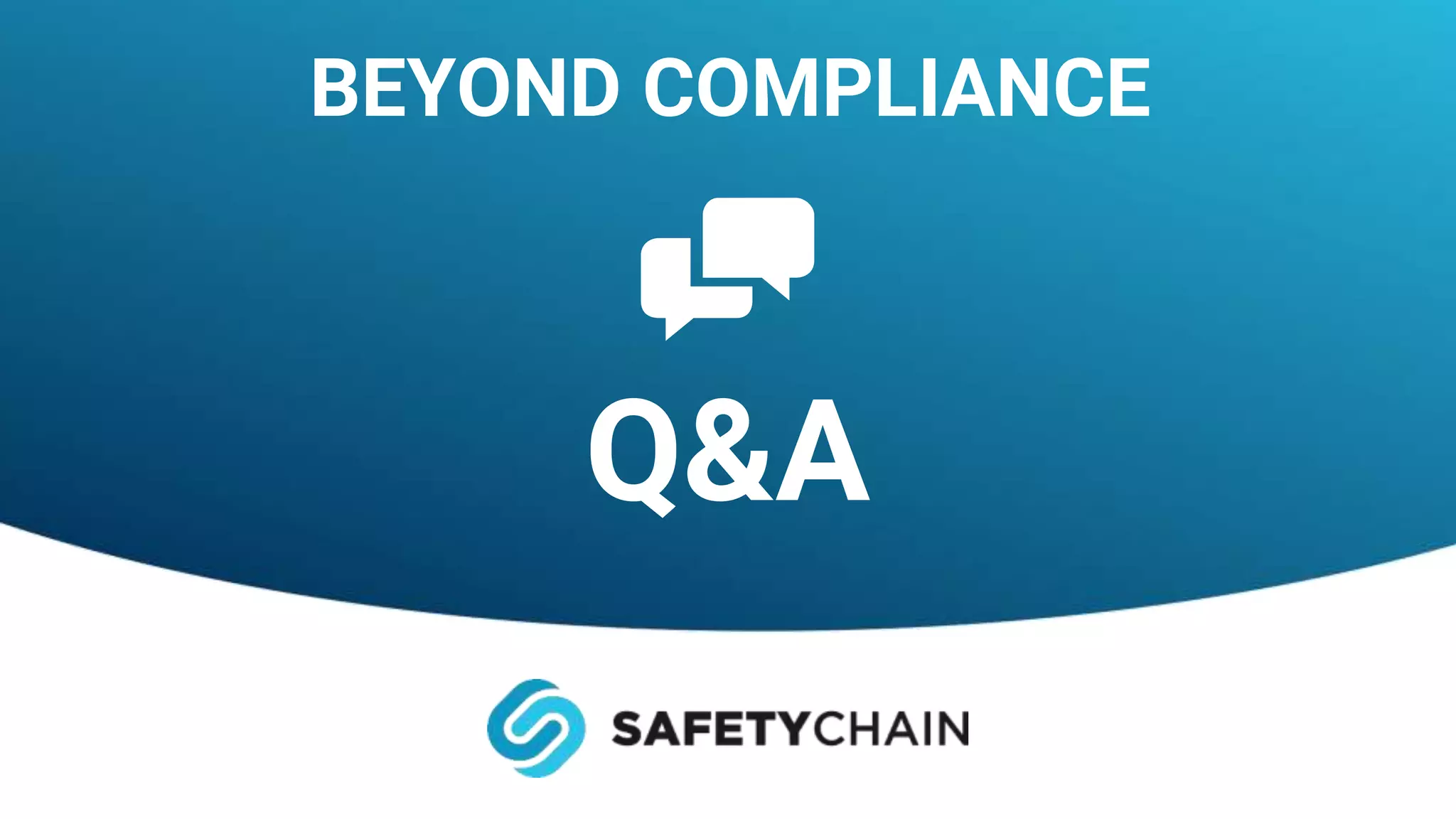 Q&A
BEYOND COMPLIANCE
 