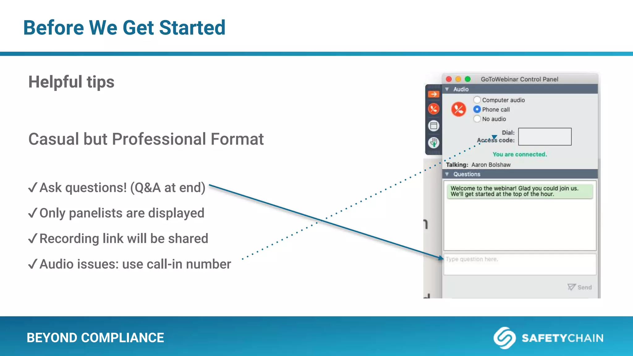 Casual but Professional Format
✔Ask questions! (Q&A at end)
✔Only panelists are displayed
✔Recording link will be shared
✔Audio issues: use call-in number
Before We Get Started
BEYOND COMPLIANCE
Helpful tips
 