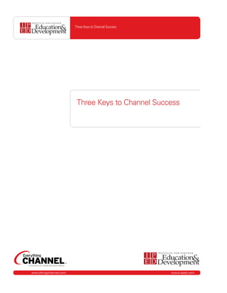 Three Keys to Channel Success




                         Three Keys to Channel Success




everythingchannel.com                                   www.iped.com
 