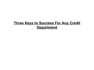 Three Keys to Success For Any Credit Department 