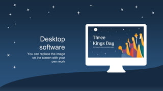 Desktop
software
You can replace the image
on the screen with your
own work
 