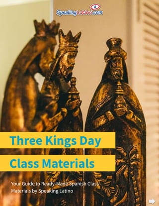Three Kings Day
Your Guide to Ready-Made Spanish Class
Materials by Speaking Latino
Class Materials
 