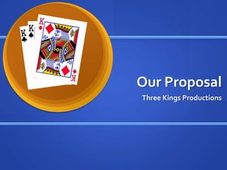 Our Proposal Three Kings Productions 