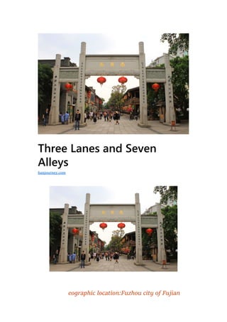 Three Lanes and Seven
Alleys
eographic location:Fuzhou city of Fujian
hanjourney.com
 