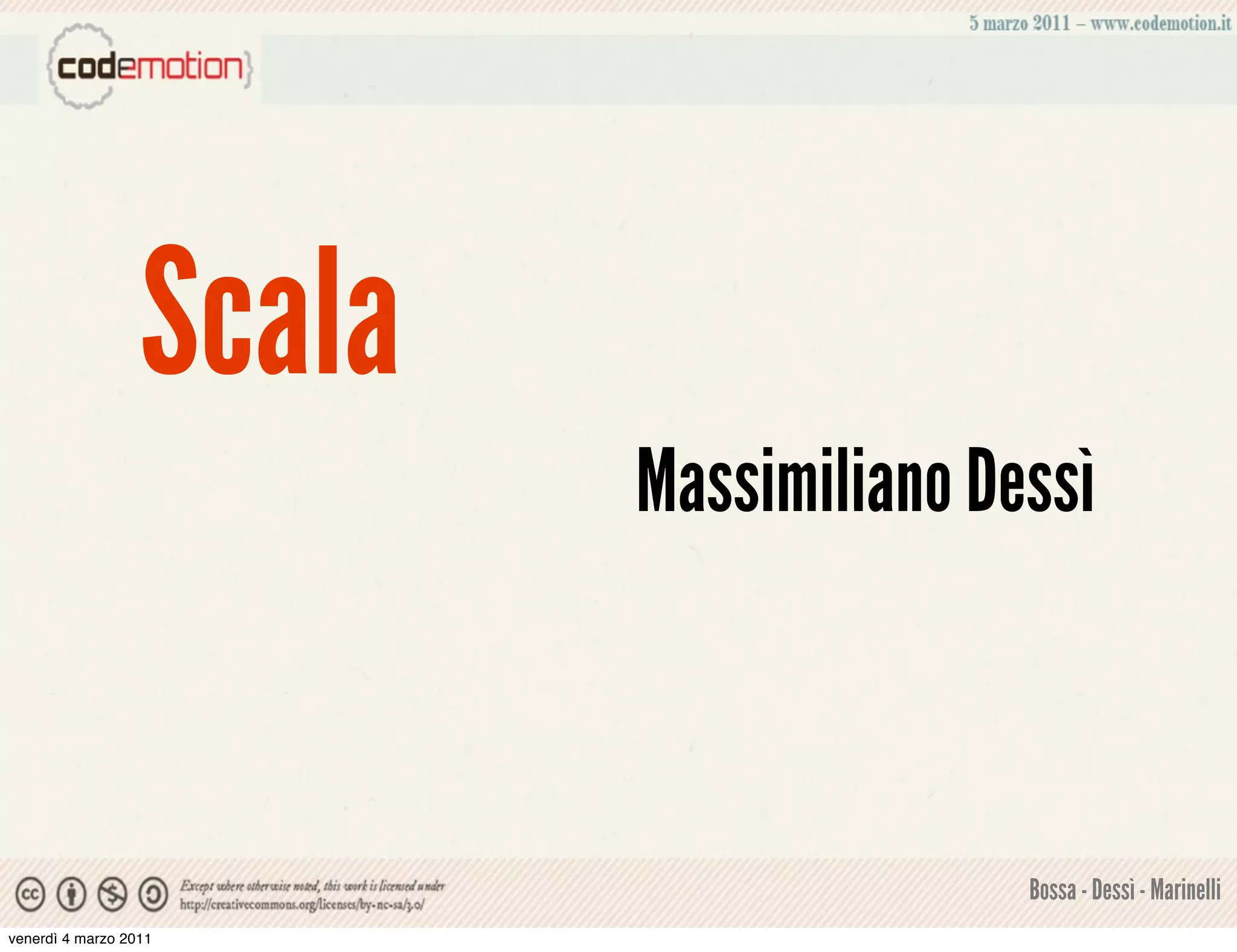 Scala
                          Massimiliano Dessì



                                         Bossa - Dessì - Marinelli
venerdì 4 marzo 2011
 