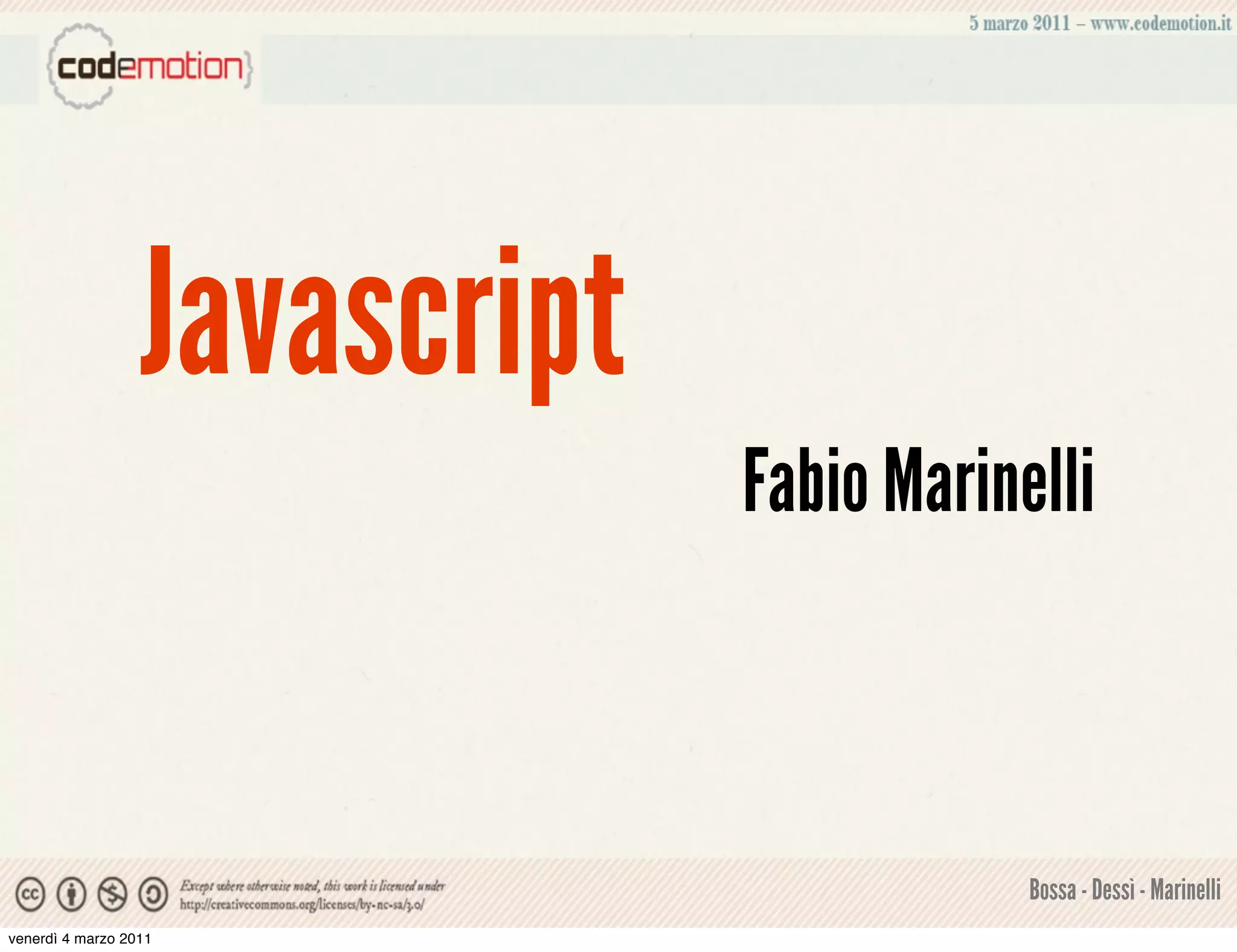 Javascript
                               Fabio Marinelli



                                           Bossa - Dessì - Marinelli
venerdì 4 marzo 2011
 