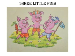 Three liTTle pigs
 
