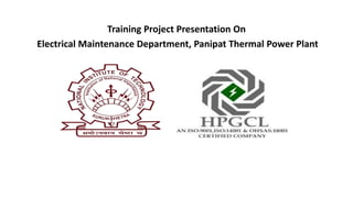 Training Project Presentation On
Electrical Maintenance Department, Panipat Thermal Power Plant
 