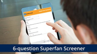 6-question Superfan Screener
 