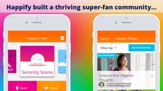 Happify built a thriving super-fan community…
 