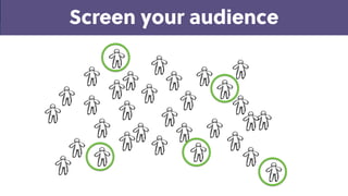 Game Thinking
Screen your audience
 