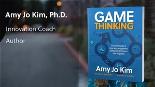 Amy Jo Kim, Ph.D. 
Innovation Coach
Author
 