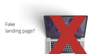 Fake  
landing page?
X
 