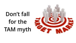 Don’t fall
for the
TAM myth
 