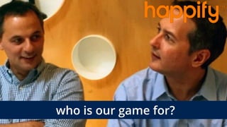 who is our game for?
 