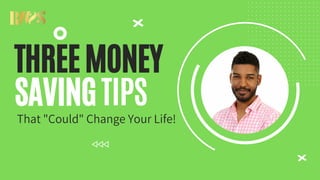 THREEMONEY
SAVINGTIPS
That "Could" Change Your Life!
 
