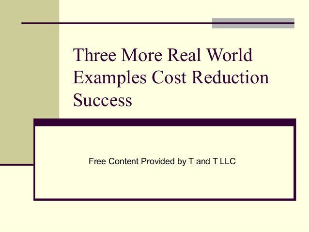 three more real world examples cost reduction success reduction examples