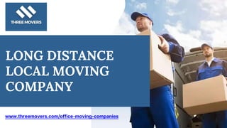 LONG DISTANCE
LOCAL MOVING
COMPANY
www.threemovers.com/office-moving-companies
 