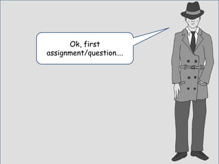 Ok, first
assignment/question….
 