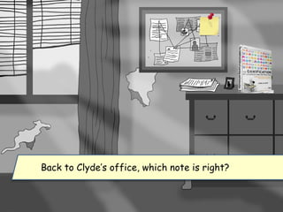 Back to Clyde’s office, which note is right?
 
