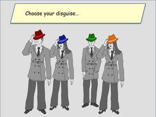 Choose your disguise…
 